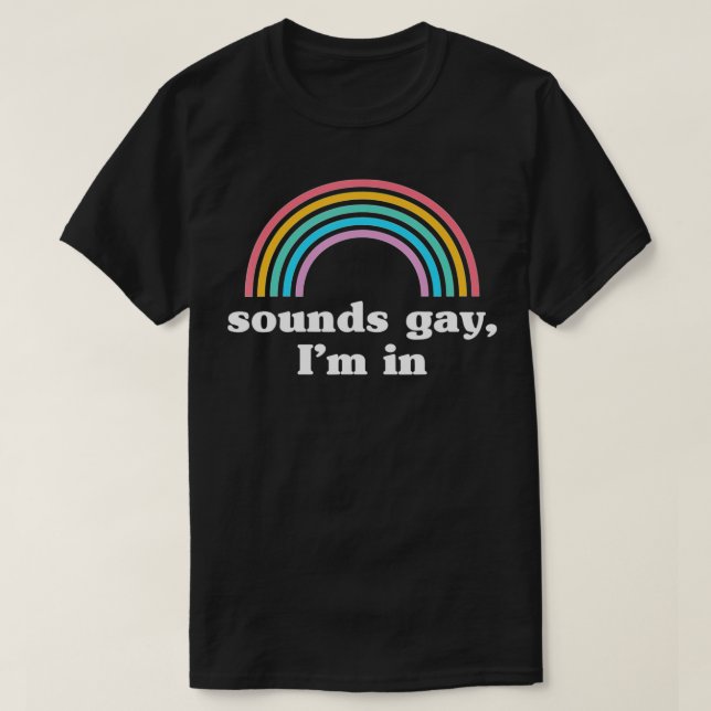 Sounds Gay Im In T-Shirt (Design vorne)