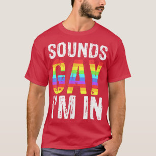 Sounds Gay Im InLGBT Pride Geschenke T-Shirt