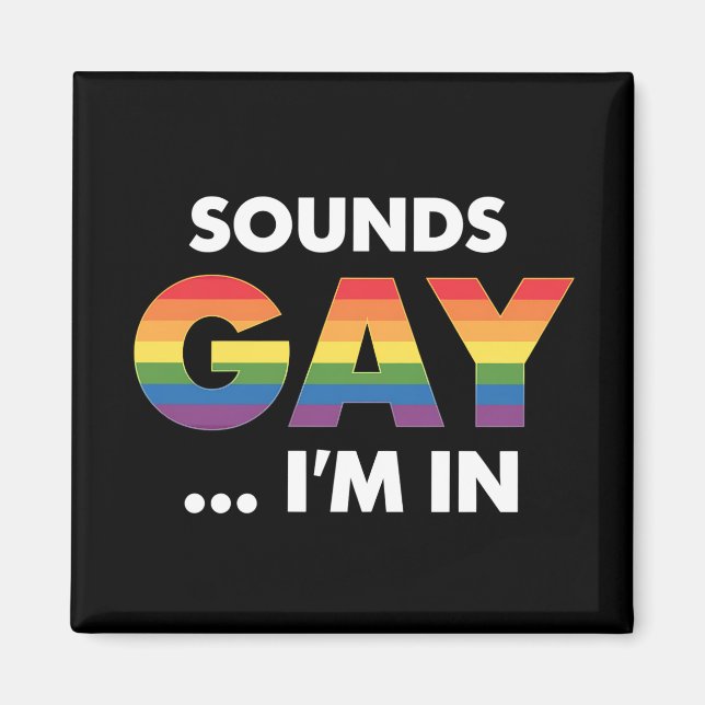 Sounds Gay I'm Rainbow LGBTQ Pride Magnet (Vorne)