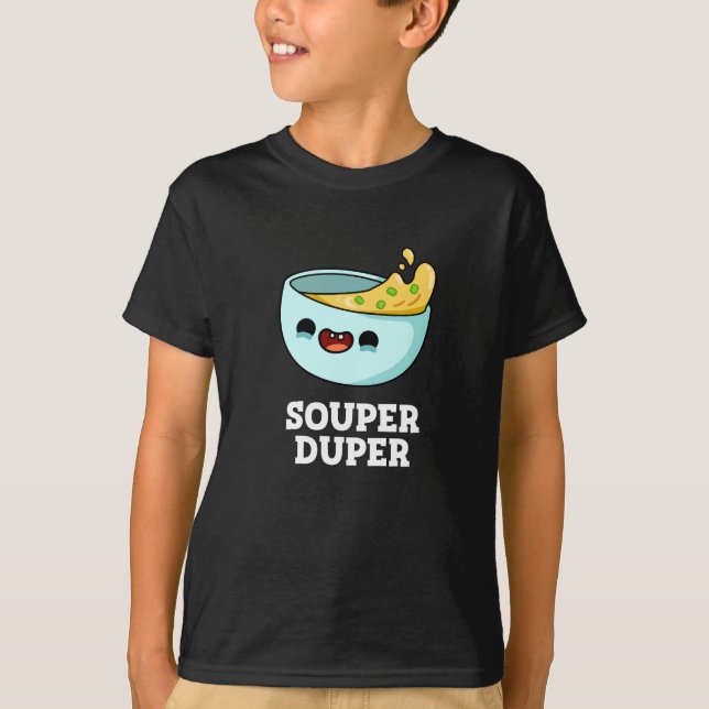 Souper Duper Funny Soup Pun Dark BG T-Shirt (Vorderseite)