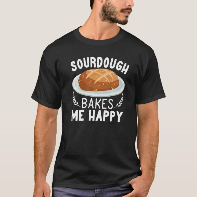 Sourdough Bakes Me Happy bread making women Baking T-Shirt (Vorderseite)