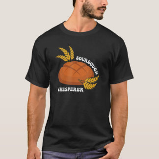 Sourdough Whisperer Brot Loaf Baker Feinschmecker  T-Shirt