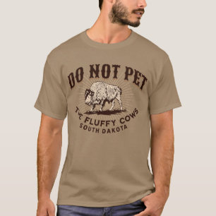 South Dakota Nicht die flauschigen Kühe streicheln T-Shirt