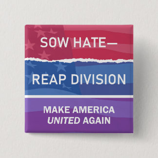 Sow Hate-Reap Division; Make America UNITED Again Button