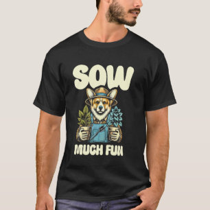 Sow Viel Spaß beim Gärtnern Hund Kunst T-Shirt