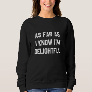 Soweit ich weiß, bin ich eine wunderbare Funny Phr Sweatshirt