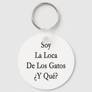 Soy La Loca De Los Gatos Y Que Schlüsselanhänger