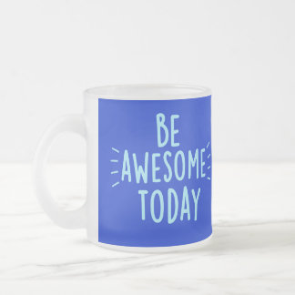 Soyez génial Mug aujourd'hui