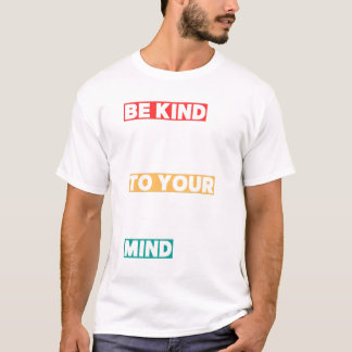 Soyez gentil avec votre esprit t-shirt
