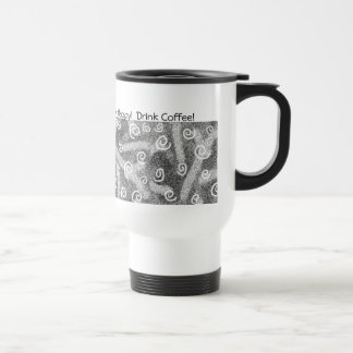Soyez heureux ! Buvez du café !  Tasse