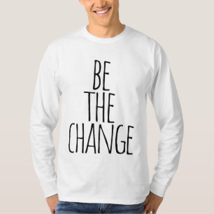 Soyez le changement T-Shirt