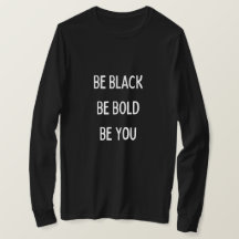 Soyez Noir, Audacieux, T-shirt T-shirt à long feut