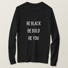 Soyez Noir, Audacieux, T-shirt T-shirt à long feut