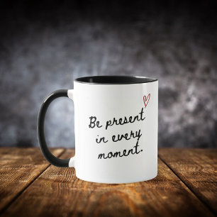 Soyez présent dans chaque instant Mug Motivationne