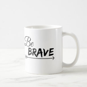 Soyez tasse de café courageuse