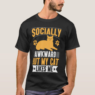 Sozial unbeholfen, aber meine Katze mag mich Katze T-Shirt