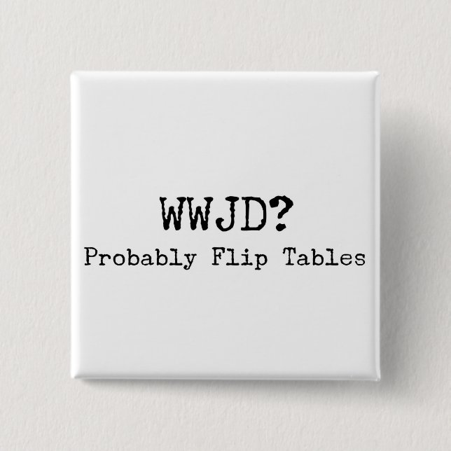Soziale Gerechtigkeit WWJD-Flip-Tische Button (Vorderseite)