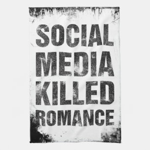 Soziale Medien haben die Romantik getötet Geschirrtuch