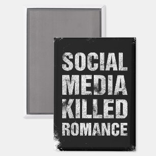 Soziale Medien haben die Romantik getötet Magnet