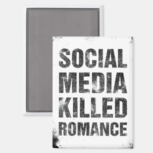 Soziale Medien haben die Romantik getötet Magnet
