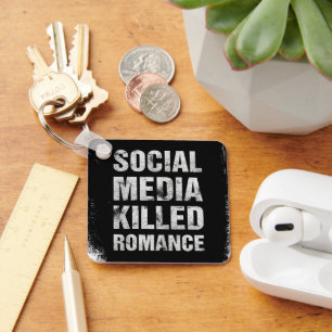 Soziale Medien haben die Romantik getötet Schlüsselanhänger