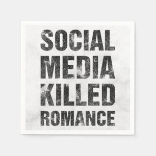 Soziale Medien haben die Romantik getötet Serviette
