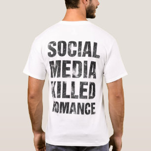 Soziale Medien haben die Romantik getötet T-Shirt