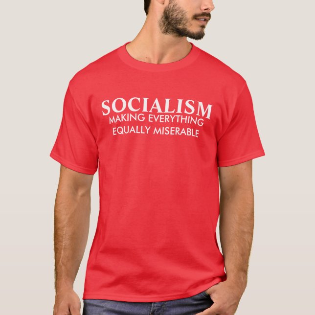 SOZIALISMUS, ALLES GLEICHMÄSSIG ELEND MACHEND T-Shirt (Vorderseite)
