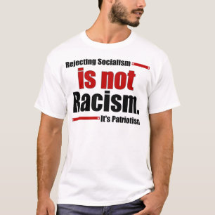 Sozialismus zurückzuweisen ist nicht Rassismus… T-Shirt