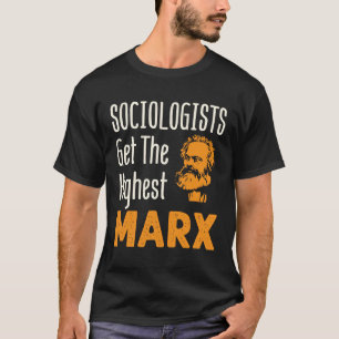 Soziologen bekommen die höchste Marx Funny Sociolo T-Shirt