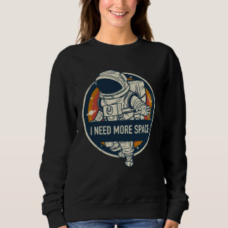 Space and astronaut motif  Ich brauche mehr Raum Sweatshirt