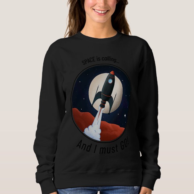 Space is Calling, and I must GO! cute funny rocket Sweatshirt (Vorderseite)
