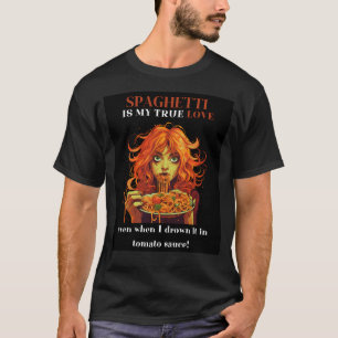 Spaghetti ist meine wahre Liebe, selbst wenn ich s T-Shirt