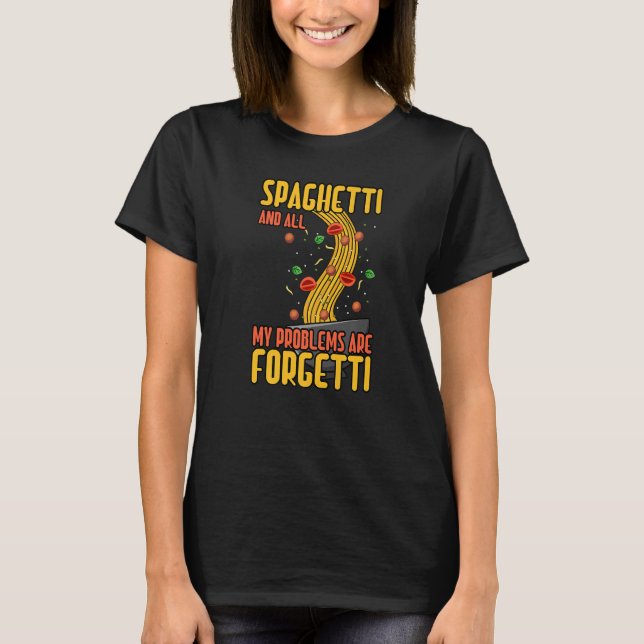 Spaghetti Problem Forgetti Pasta Italienische Küch T-Shirt (Vorderseite)
