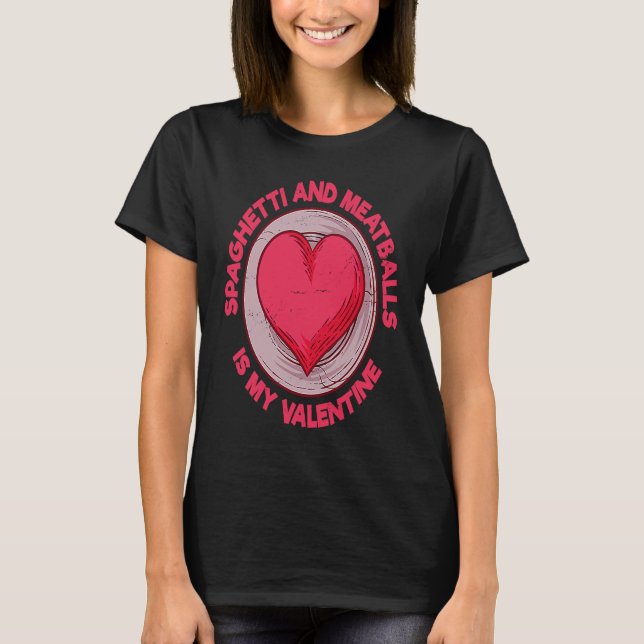 Spaghetti und Meatballs ist mein Valentine T-Shirt (Vorderseite)