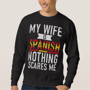Spanien Meine Ehefrau ist Spanisch nichts stört mi Sweatshirt