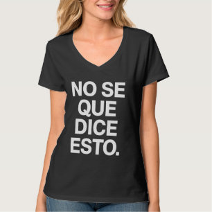 Spanischer lustiger Zitat Ich weiß nicht, was das T-Shirt