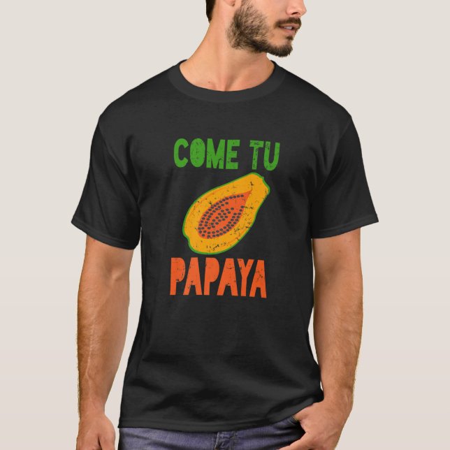 Spanischer Pub Funny Latinx Komm Tu Papaya T-Shirt (Vorderseite)
