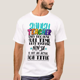 Spanischlehrer nur wegen Vollzeit-Mehrarbeit T-Shirt