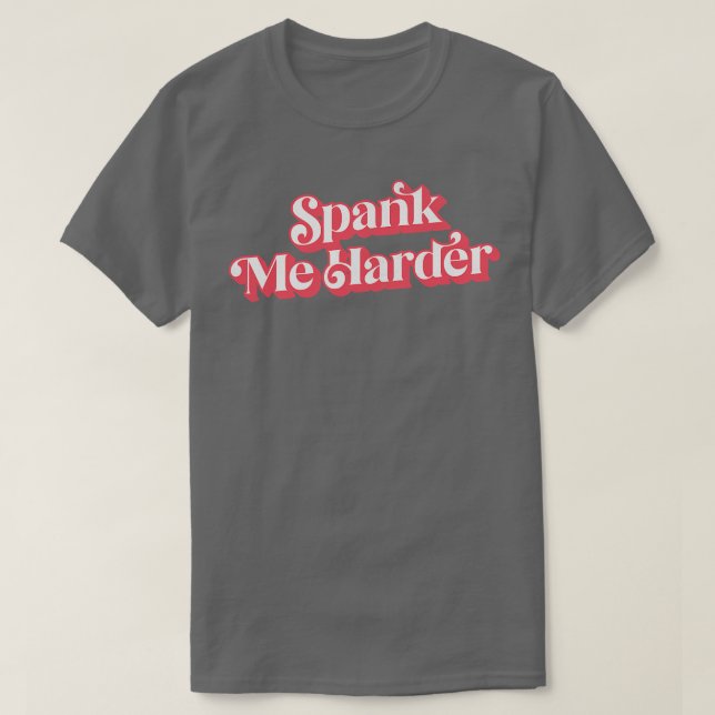 Spank Me Harder T-Shirt (Design vorne)