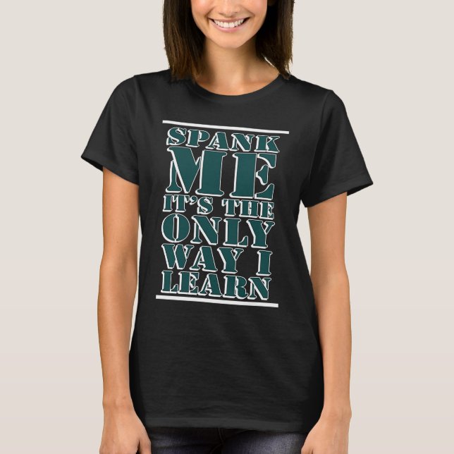 Spank Me ist der einzige Weg Devot Kinky zu lernen T-Shirt (Vorderseite)