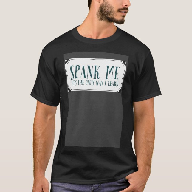 Spank Me ist der einzige Weg Devot Kinky zu lernen T-Shirt (Vorderseite)
