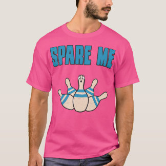 Spare Me Bowling Button Funny Sarcastic T T-Shirt
