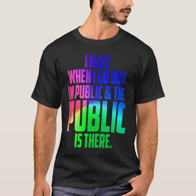 Spaß, den ich hasse, wenn ich in der Öffentlichkei T-Shirt (Vorderseite)