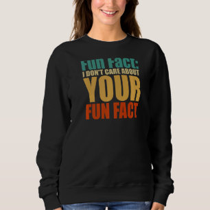 Spaß, denn ich kümmere mich nicht um deinen Spaß Sweatshirt