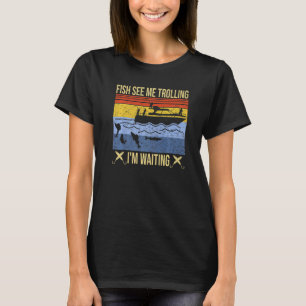 Spaß Fische beim Trollen sehen Ich warte auf Troll T-Shirt