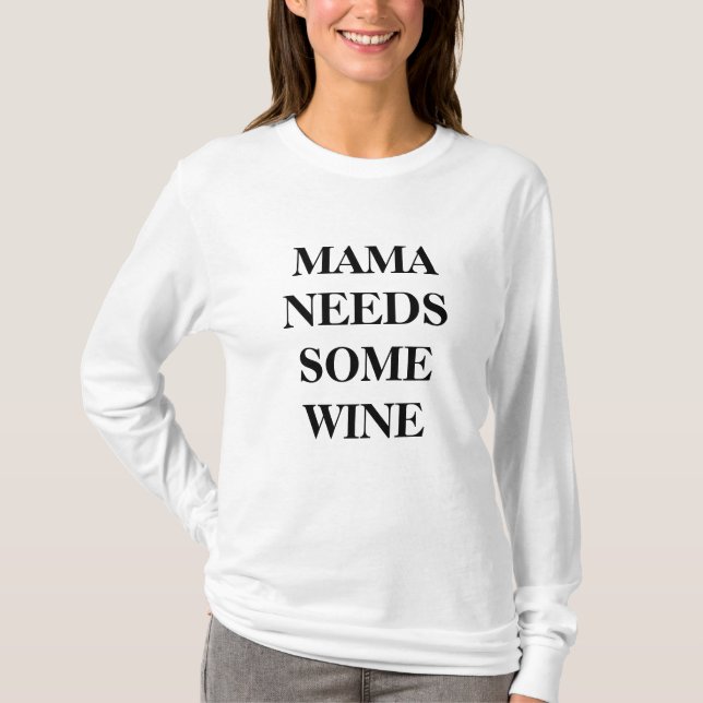 Spaß / Funny Mama braucht etwas Wein T-Shirt (Vorderseite)