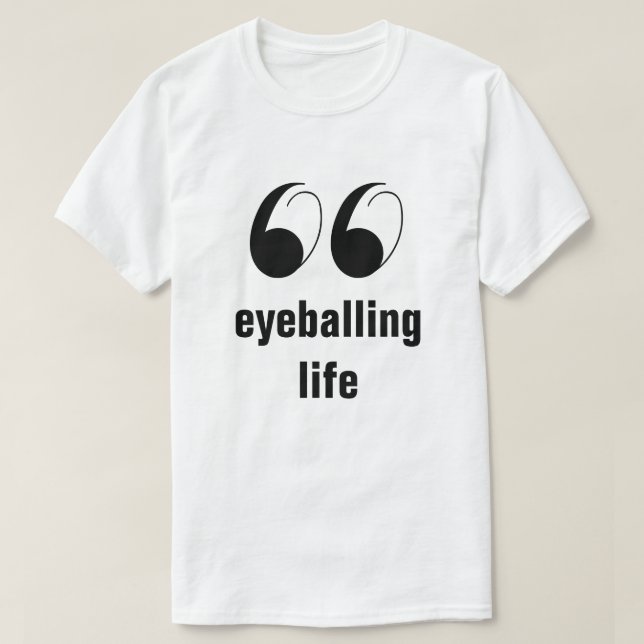 Spaß Graphic T - Shirt - Eyeballing Life (Design vorne)