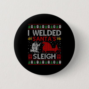 Spaß Ich schweißte Santas Schlitten-Geschenk Hässl Button