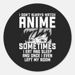 Spaß, ich sehe mir nicht immer Anime-Anime-Geschen Runder Aufkleber
